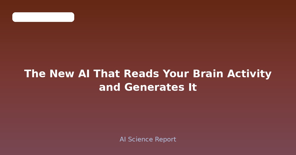 The New AI That Reads Your Brain Activity and Generates It