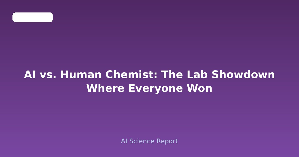 AI vs. Human Chemist: The Lab Showdown Where Everyone Won