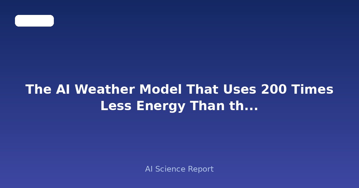 The AI Weather Model That Uses 200 Times Less Energy Than the World's Best