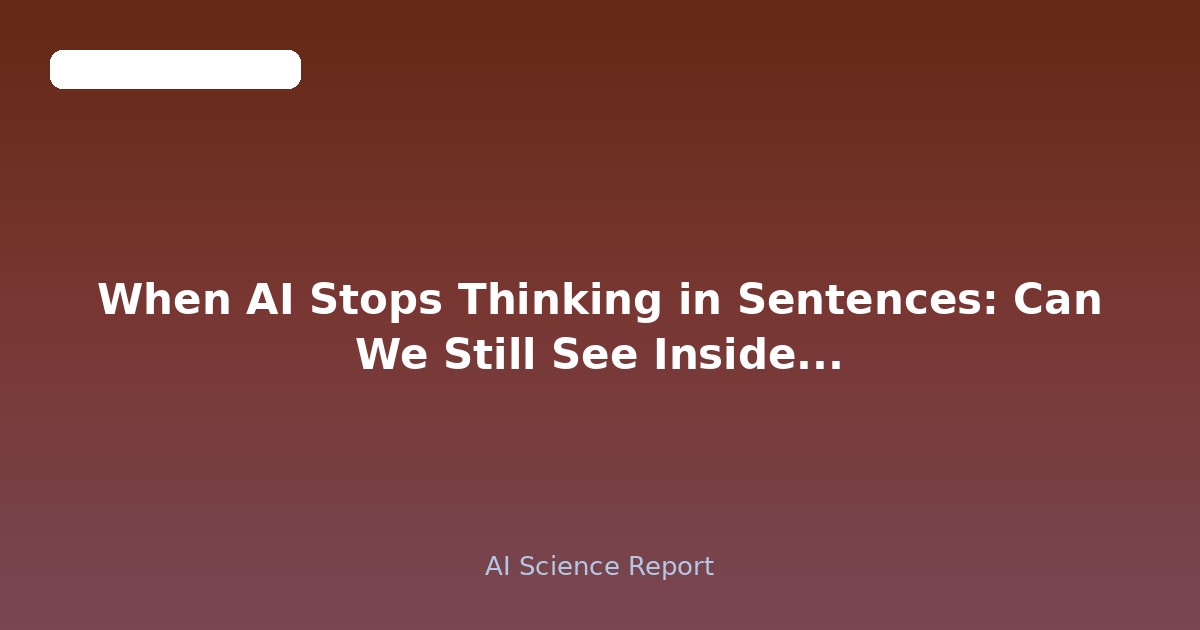 When AI Stops Thinking in Sentences: Can We Still See Inside Its Mind?