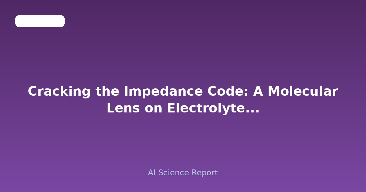 Cracking the Impedance Code: A Molecular Lens on Electrolyte Dynamics