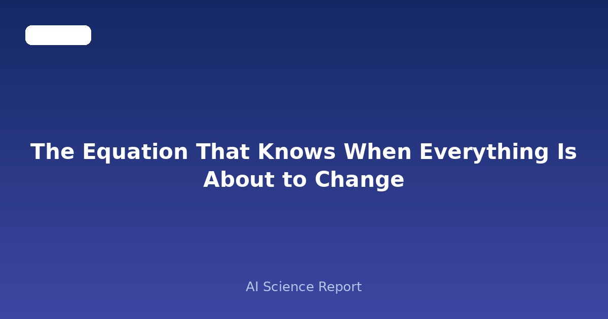 The Equation That Knows When Everything Is About to Change
