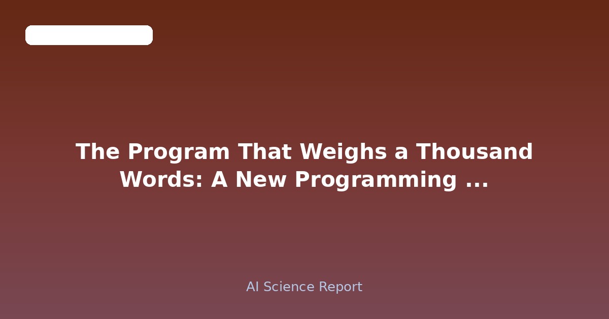 The Program That Weighs a Thousand Words: A New Programming Paradigm for the Fuzzy Edges of Code