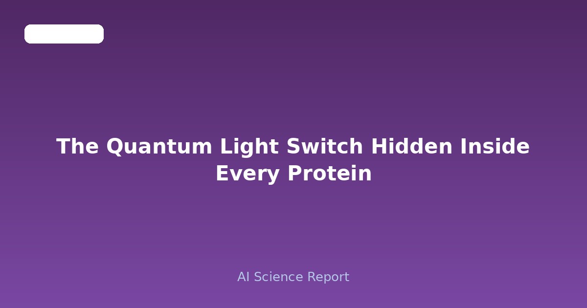 The Quantum Light Switch Hidden Inside Every Protein