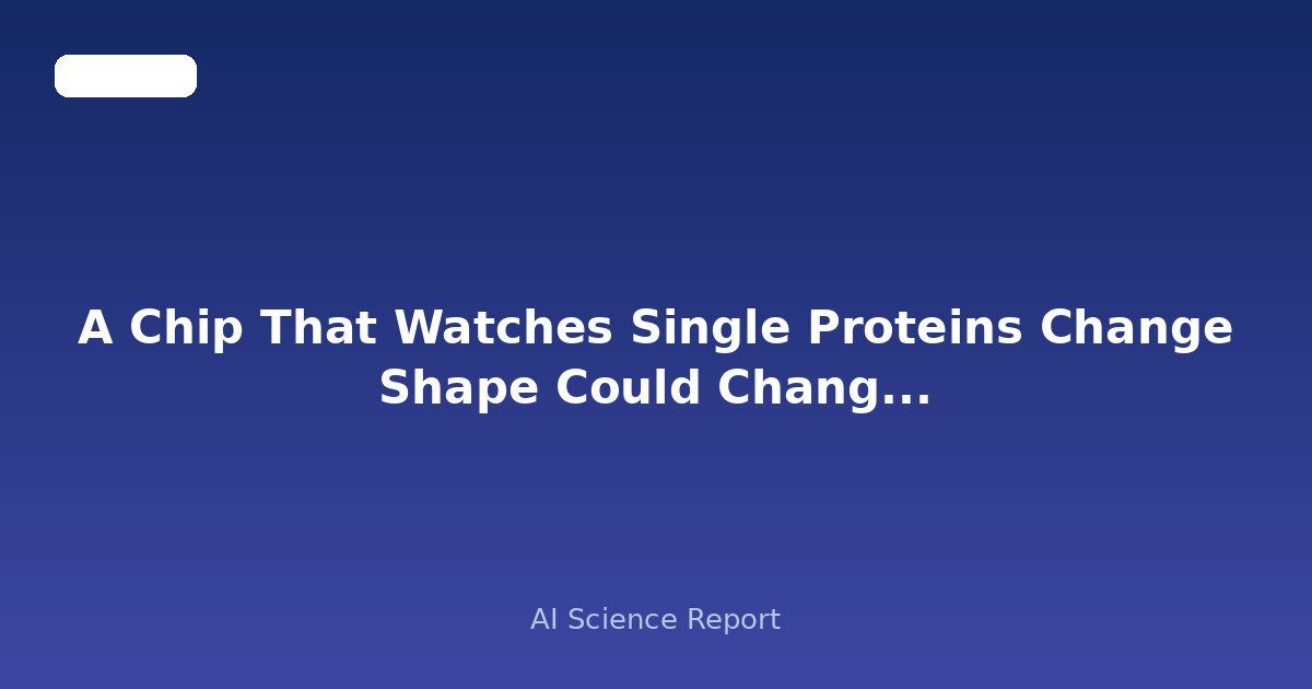 A Chip That Watches Single Proteins Change Shape Could Change How We Design Drugs